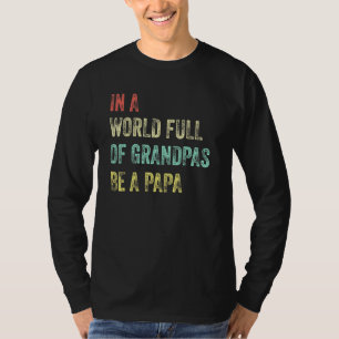 In A World Full Of Grandpas Be A Papa Fathers Day T-Shirt