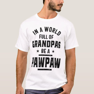 In A World Full Of Grandpas Be A PawPaw T-Shirt