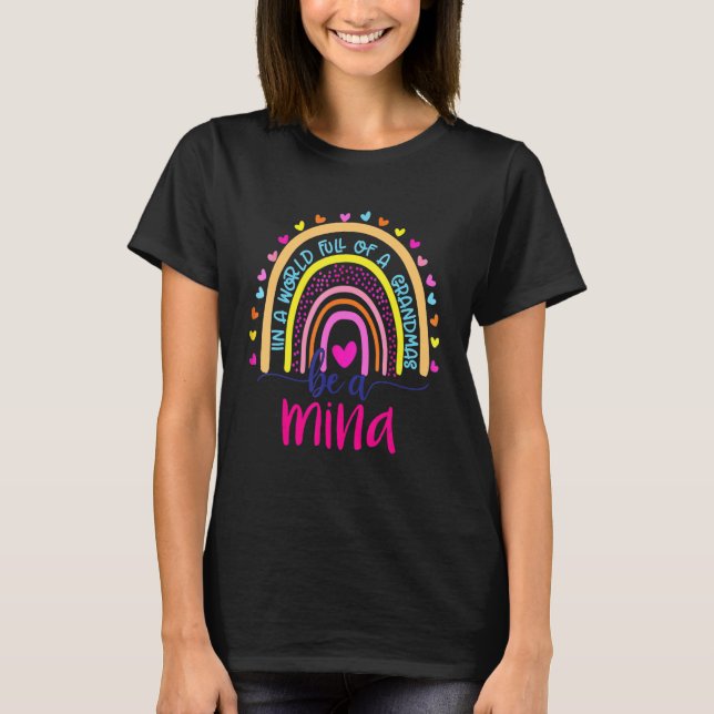 In A World Full Of Granmas Be A Mina Rainbow   T-Shirt (Front)