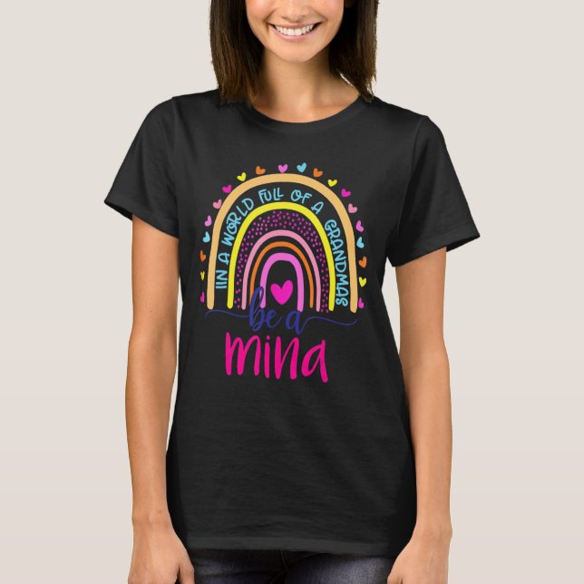 In A World Full Of Granmas Be A Mina Rainbow   T-Shirt (Front)