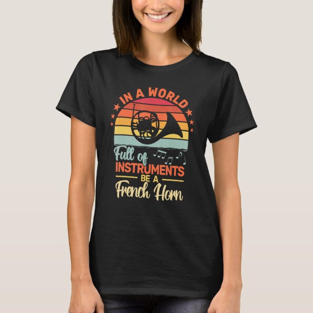 In a World Full of Instruments French Horn retro f T-Shirt (Front)