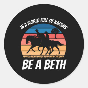 In A World Full Of Karens Be A Beth Classic Round Sticker