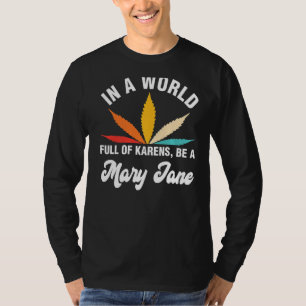 In A World Full Of Karens Be A Mary Jane Weed T-Shirt