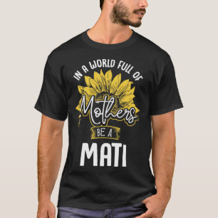In A World Full Of Mothers be a Mati T-Shirt