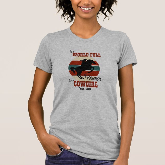 in a world full of pricesses be a cowgirl T-Shirt (Front)