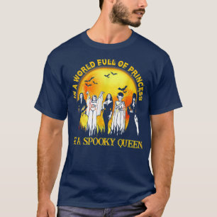 In A World Full Of Princess Be A Spooky Queen 293 T-Shirt