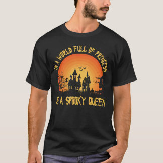 In A World Full Of Princess Be A Spooky Queen T-Shirt