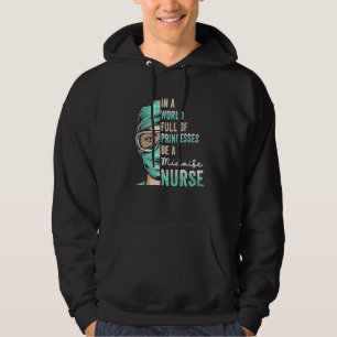 In A World Full of Princesses Be A Nurse  Midwife  Hoodie
