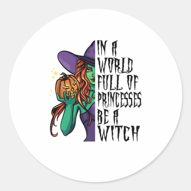 In A World Full Of Princesses Be A Witch Fun Classic Round Sticker (Front)