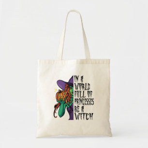 In A World Full Of Princesses Be A Witch Fun Tote Bag