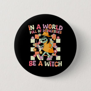 In A World Full Of Princesses Be A Witch Funny Hal 6 Cm Round Badge