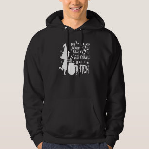 In A World Full Of Princesses Be A Witch Funny Hal Hoodie