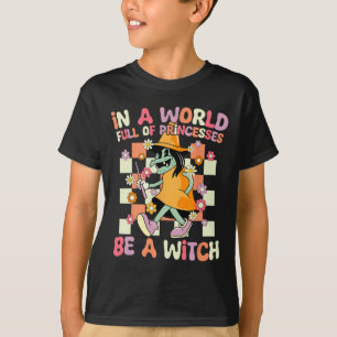 In A World Full Of Princesses Be A Witch Funny Hal T-Shirt