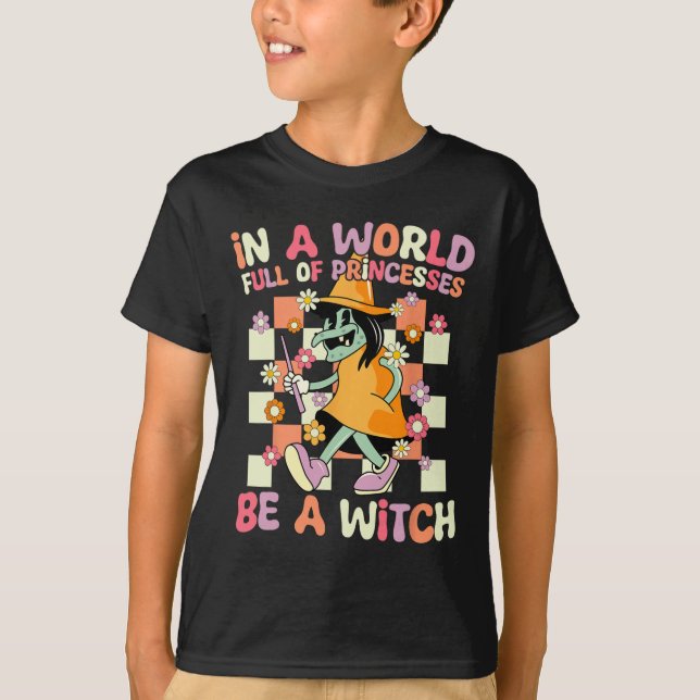 In A World Full Of Princesses Be A Witch Funny Hal T-Shirt (Front)