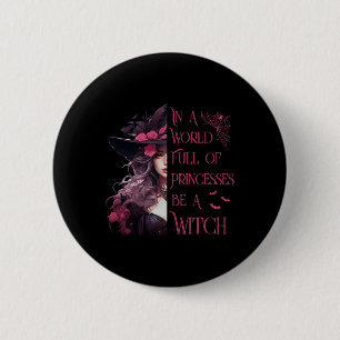 In A World Full Of Princesses Be A Witch Halloween 6 Cm Round Badge