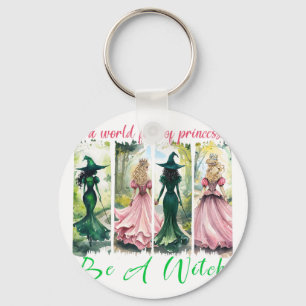 In A World Full Of Princesses Be A Witch Halloween Key Ring