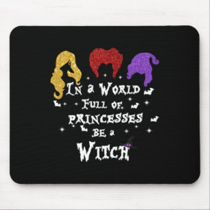 In A World Full Of Princesses Be A Witch Halloween Mouse Pad