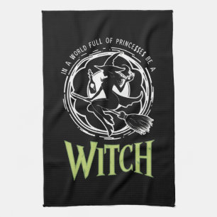 In A World Full Of Princesses Be A Witch Halloween Tea Towel