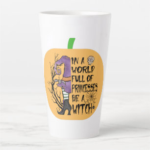In a world full of princesses be a witch latte mug