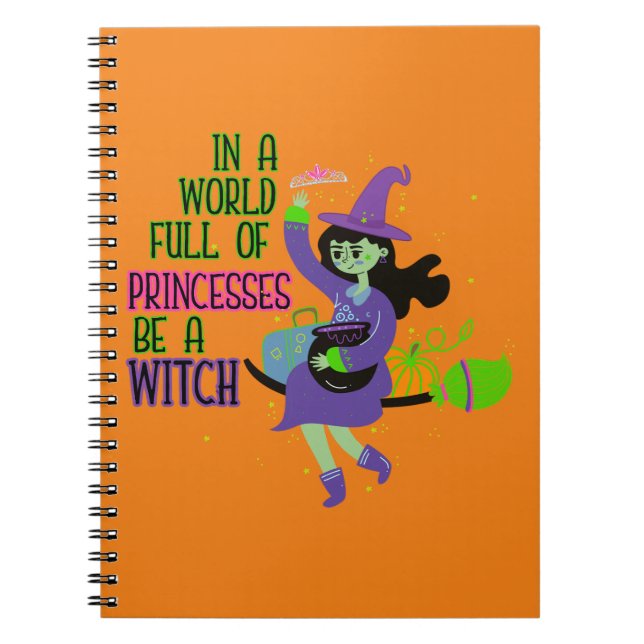 In A World Full of Princesses Be A Witch Notebook (Front)