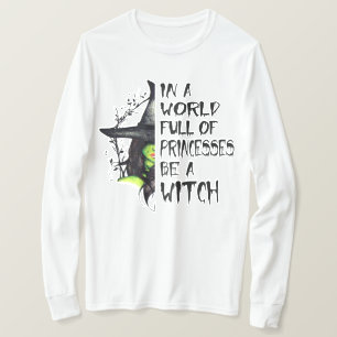 In a world full of princesses be a witch T-Shirt