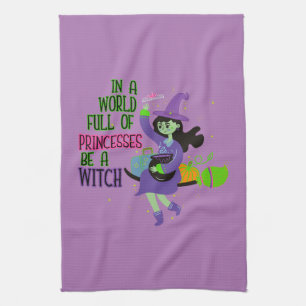 In A World Full of Princesses Be A Witch Tea Towel