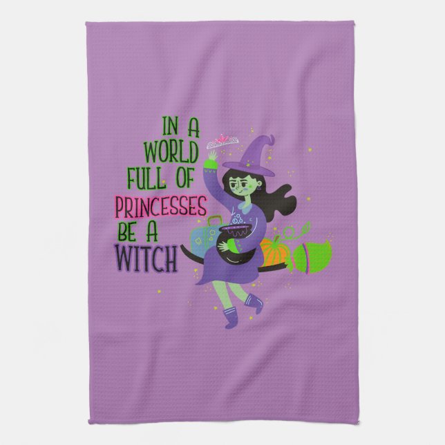In A World Full of Princesses Be A Witch Tea Towel (Vertical)