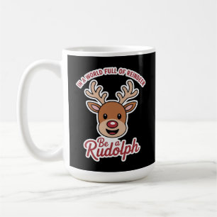 In A World Full Of Reindeer Be A Rudolph Funny Coffee Mug