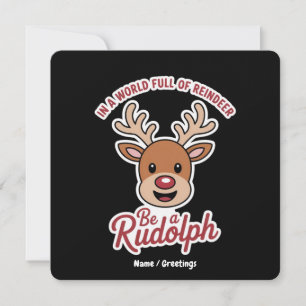 In A World Full Of Reindeer Be A Rudolph Funny Invitation