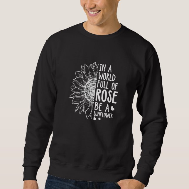 In A World Full Of Rose Be A Sunflower Gardener Bo Sweatshirt (Front)