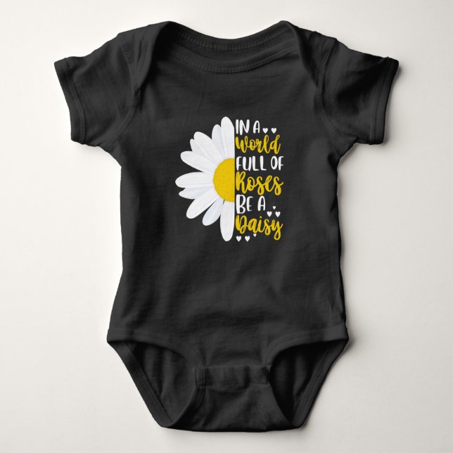 In A World Full Of Roses Be A Daisy Baby Bodysuit (Front)