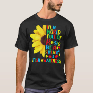 In A World Full Of Roses Be A Sunflower Autism Awa T-Shirt
