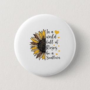 In A World Full Of Roses Be A Sunflower Flower Leo 6 Cm Round Badge
