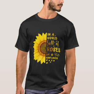 In A World Full Of Roses Be A T-Shirt