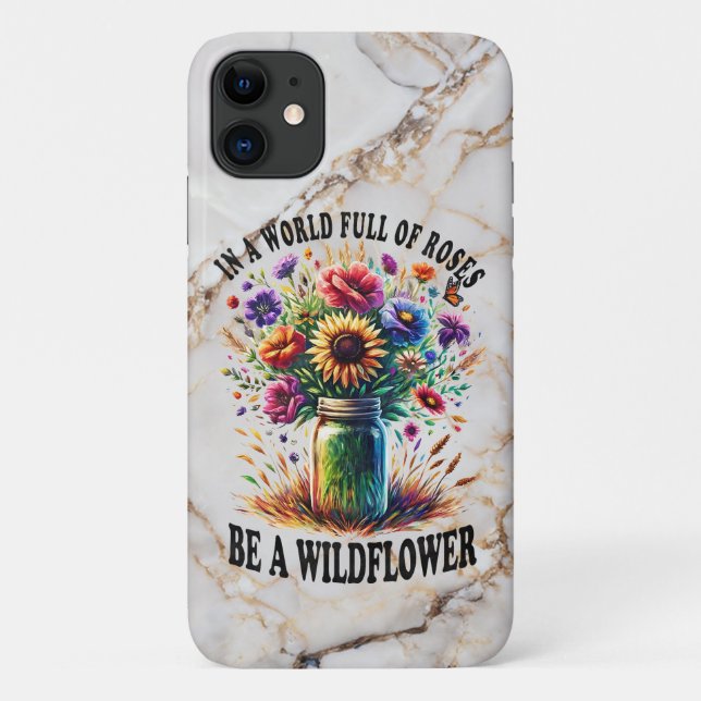 In A World Full Of Roses Be A Wildflower Case-Mate iPhone Case (Back)