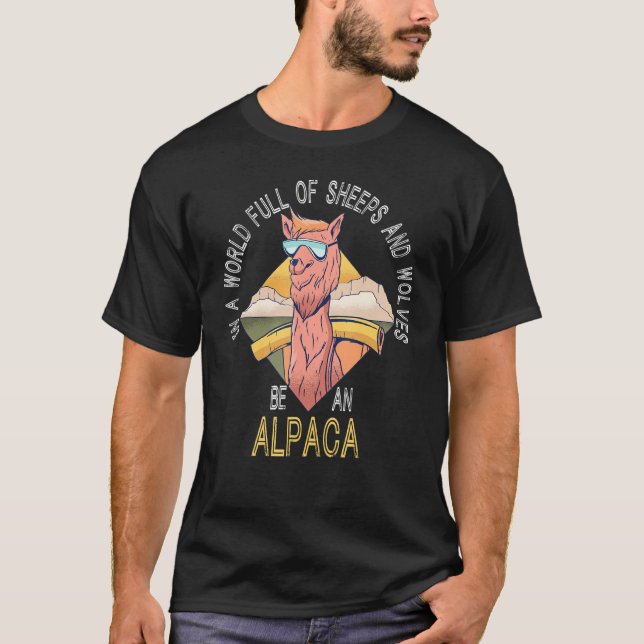 In A World Full Of Sheeps And Wolves Be An Alpaca  T-Shirt (Front)