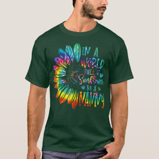 In A World Full Of Sunflower Be A Nanny Gifts T-Shirt