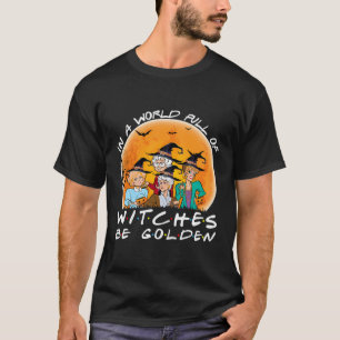 In A World Full Of Witches Be Golden T-Shirt