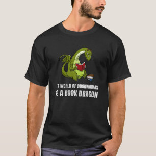 In A World Of Bookworms Be A Book Dragon Booklover T-Shirt