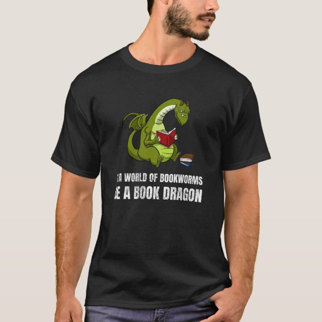 In A World Of Bookworms Be A Book Dragon Booklover T-Shirt (Front)