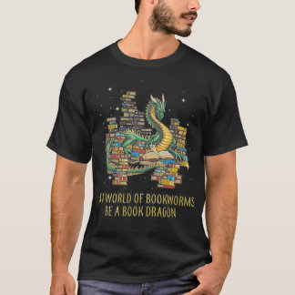 In A World Of Bookworms Be A Book Dragon Funny T-Shirt