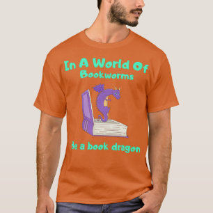 In A World Of Bookworms Be A Book Dragon Reading T-Shirt
