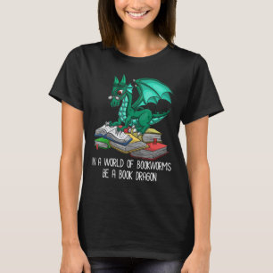 In A World Of Bookworms Be A Book Dragon T-Shirt