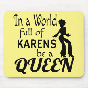 In a world of KARENS be a QUEEN Mouse Pad
