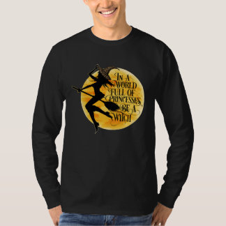 In a world of princesses a witch is a woman T-Shirt