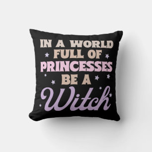 In a World of Princesses be a Witch Halloween Cushion