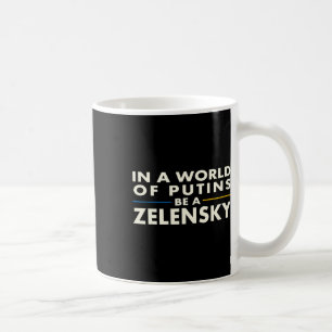 In A World Of Putins Be A Zelensky1  Coffee Mug