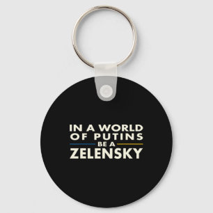 In A World Of Putins Be A Zelensky1 Key Ring
