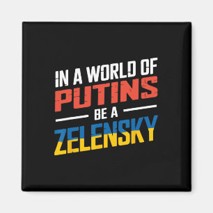 In A World Of Putins Be A Zelensky2 Magnet