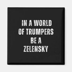 In A World Of Trumpers Be A Zelensky Anti Trump Magnet